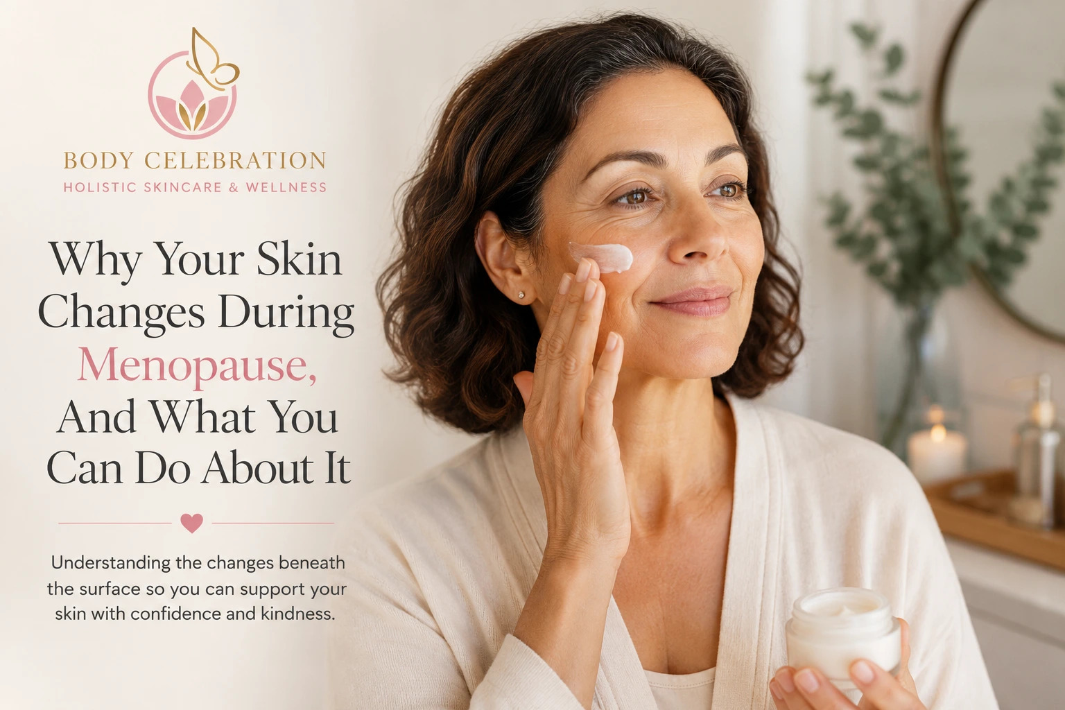 Why Your Skin Changes During Menopause, And What You Can Do About It